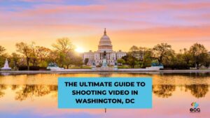 The Ultimate Guide to Shooting Video in Washington, DC Graphic